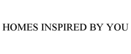 HOMES INSPIRED BY YOU trademark