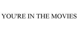 YOU'RE IN THE MOVIES trademark