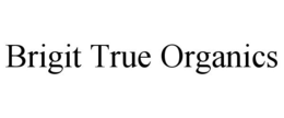 BRIGIT TRUE ORGANICS trademark