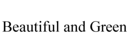 BEAUTIFUL AND GREEN trademark
