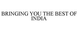 BRINGING YOU THE BEST OF INDIA trademark