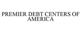 PREMIER DEBT CENTERS OF AMERICA trademark
