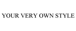 YOUR VERY OWN STYLE trademark