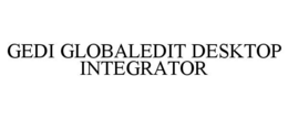 GEDI GLOBALEDIT DESKTOP INTEGRATOR trademark