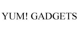 YUM! GADGETS trademark