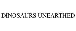 DINOSAURS UNEARTHED trademark