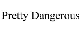 PRETTY DANGEROUS trademark