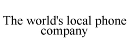 THE WORLD'S LOCAL PHONE COMPANY trademark