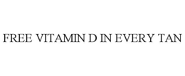 FREE VITAMIN D IN EVERY TAN trademark
