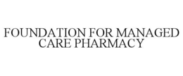 FOUNDATION FOR MANAGED CARE PHARMACY trademark