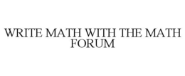 WRITE MATH WITH THE MATH FORUM trademark