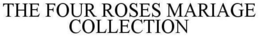 THE FOUR ROSES MARIAGE COLLECTION trademark