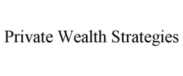 PRIVATE WEALTH STRATEGIES trademark