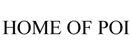 HOME OF POI trademark