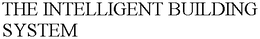 THE INTELLIGENT BUILDING SYSTEM trademark
