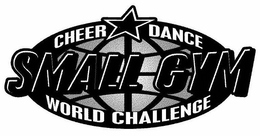 SMALL GYM WORLD CHALLENGE CHEER DANCE trademark