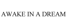 AWAKE IN A DREAM trademark