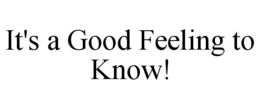 IT'S A GOOD FEELING TO KNOW! trademark