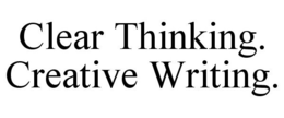CLEAR THINKING. CREATIVE WRITING. trademark