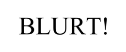 BLURT! trademark