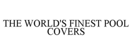 THE WORLD'S FINEST POOL COVERS trademark