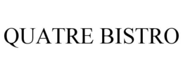QUATRE BISTRO trademark