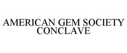 AMERICAN GEM SOCIETY CONCLAVE trademark