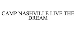 CAMP NASHVILLE LIVE THE DREAM trademark
