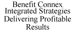 BENEFIT CONNEX INTEGRATED STRATEGIES DELIVERING PROFITABLE RESULTS trademark