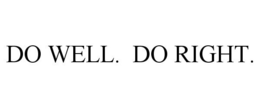 DO WELL. DO RIGHT. trademark