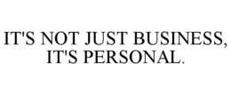 IT'S NOT JUST BUSINESS, IT'S PERSONAL. trademark