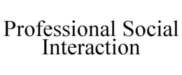 PROFESSIONAL SOCIAL INTERACTION trademark