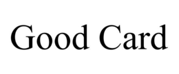 GOOD CARD trademark
