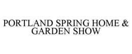 PORTLAND SPRING HOME & GARDEN SHOW trademark