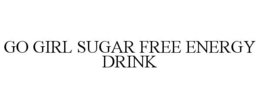 GO GIRL SUGAR FREE ENERGY DRINK trademark