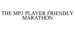 THE MP3 PLAYER FRIENDLY MARATHON trademark