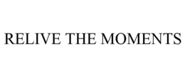 RELIVE THE MOMENTS trademark