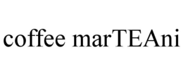 COFFEE MARTEANI trademark