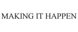 MAKING IT HAPPEN trademark