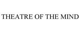 THEATRE OF THE MIND trademark