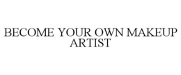 BECOME YOUR OWN MAKEUP ARTIST trademark