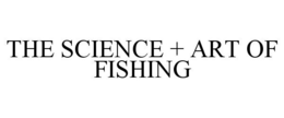 THE SCIENCE + ART OF FISHING trademark