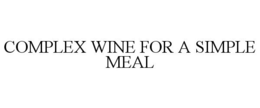 COMPLEX WINE FOR A SIMPLE MEAL trademark