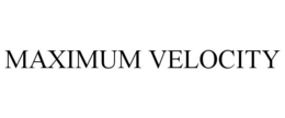 MAXIMUM VELOCITY trademark