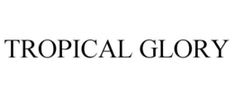 TROPICAL GLORY trademark