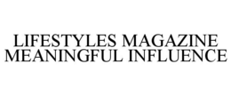 LIFESTYLES MAGAZINE MEANINGFUL INFLUENCE trademark