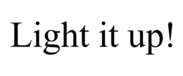 LIGHT IT UP! trademark