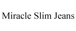 MIRACLE SLIM JEANS trademark