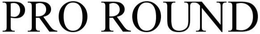 PRO ROUND trademark