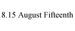 8.15 AUGUST FIFTEENTH trademark